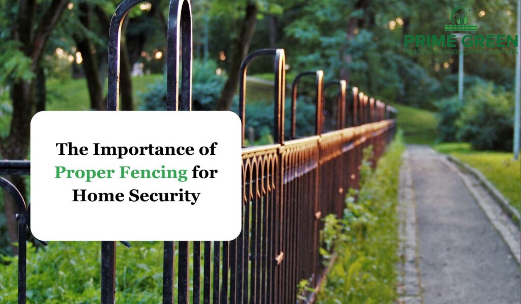 The Importance of Proper Fencing for Home Security