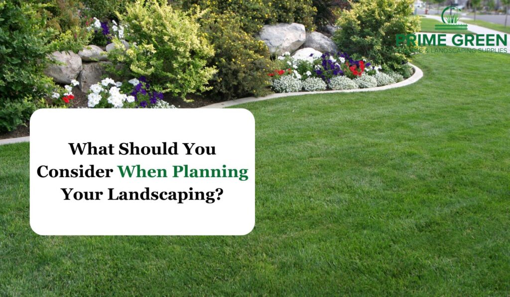 What Should You Consider When Planning Your Landscaping