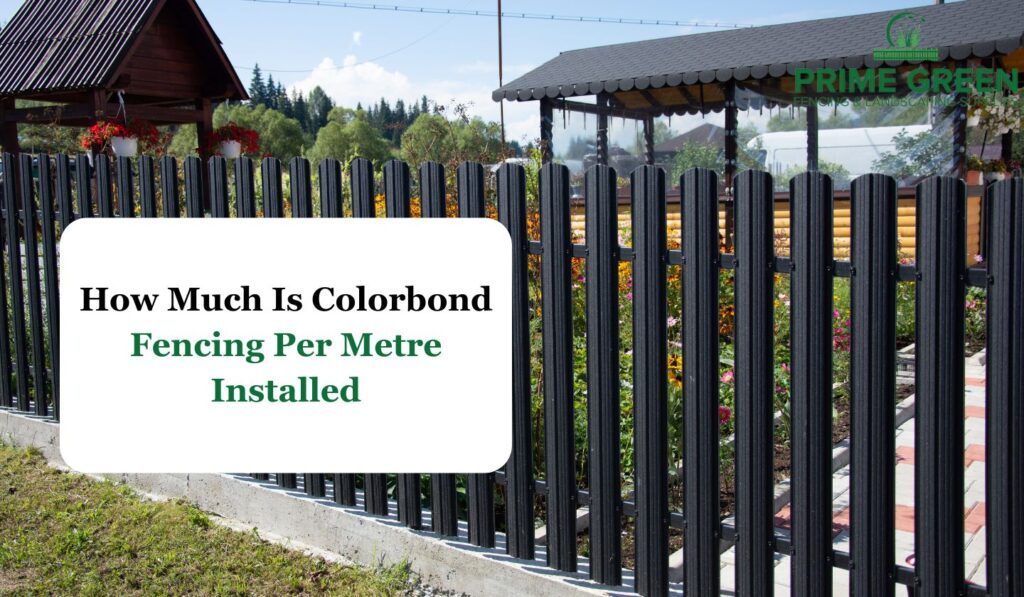 How Much Is Colorbond Fencing Per Metre Installed