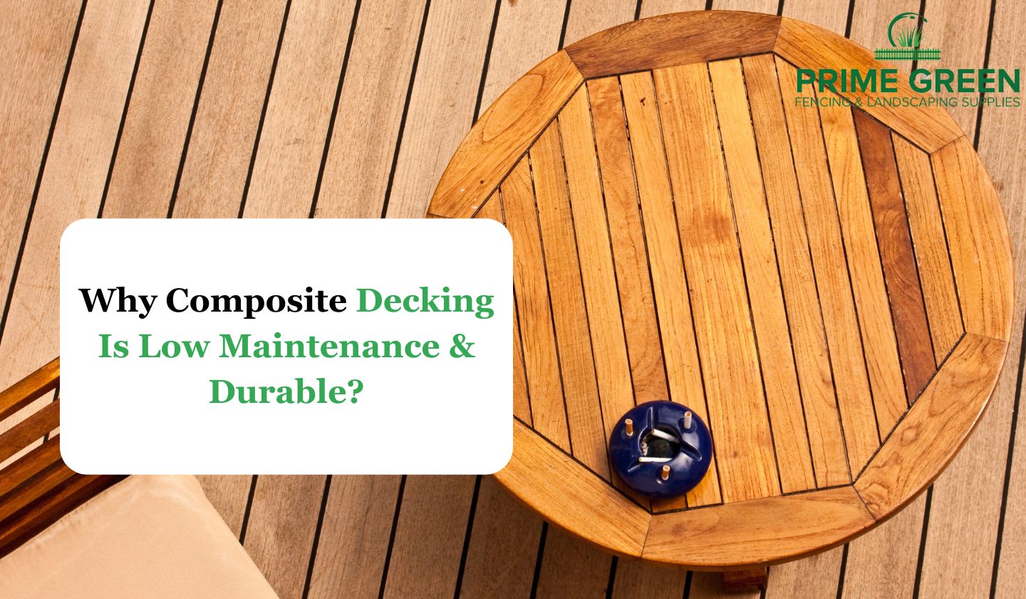 Why Composite Decking Is Low Maintenance & Durable?