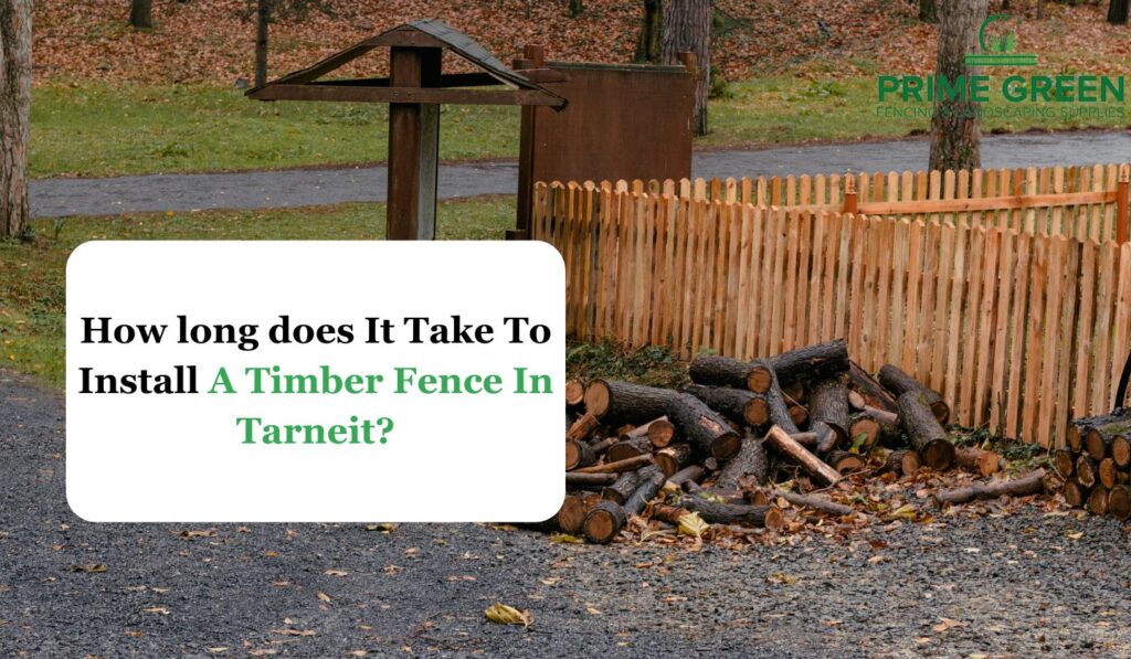 How long does It Take To Install A Timber Fence In Tarneit