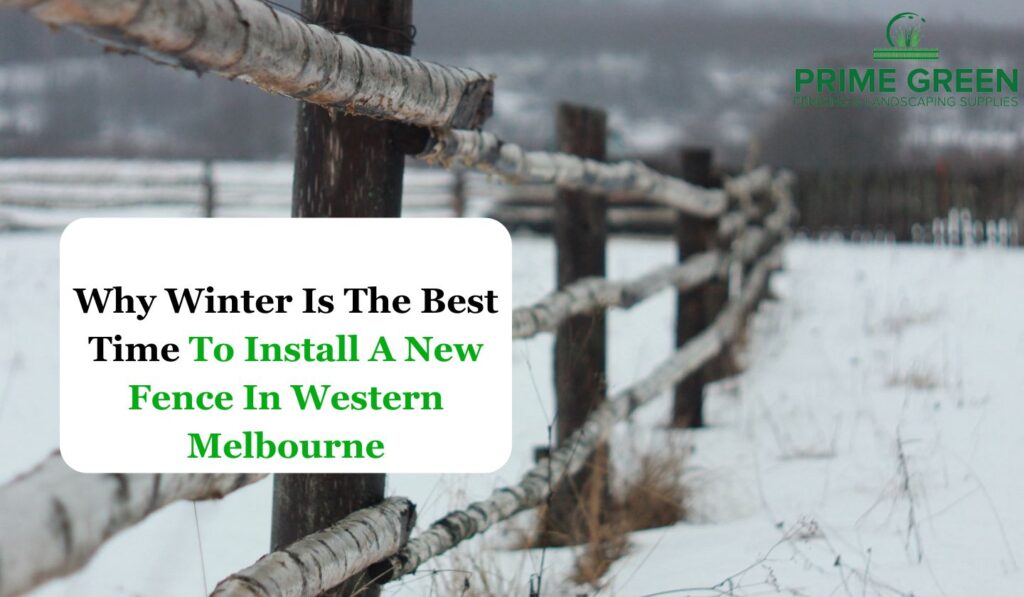 Why Winter Is The Best Time To Install A New Fence In Western Melbourne